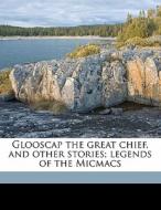 Glooscap The Great Chief, And Other Stor di Emelyn Newcomb Partridge edito da Nabu Press