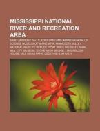 Mississippi National River and Recreation Area: Saint Anthony Falls, Fort Snelling, Minnehaha Falls, Science Museum of Minnesota di Source Wikipedia edito da Books LLC, Wiki Series
