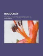Hogology; Practical Information Concerning Swine ... di U S Government, Joseph Haas edito da Rarebooksclub.com