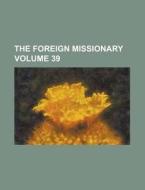 The Foreign Missionary Volume 39 di Anonymous edito da Rarebooksclub.com