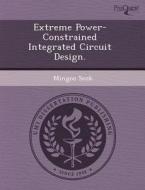 Extreme Power-constrained Integrated Circuit Design. di Hong Yu, Mingoo Seok edito da Proquest, Umi Dissertation Publishing
