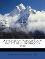 A Profile Of Jamaica Plain And Its Neighborhoods, 1980 di Boston Redevelopment Authority edito da Nabu Press