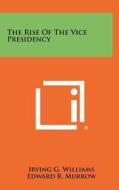 The Rise of the Vice Presidency di Irving G. Williams edito da Literary Licensing, LLC