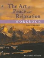 The Art of Peace and Relaxation Workbook di Brian Luke Seaward edito da Jones and Bartlett Publishers, Inc