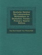 Deutsche Dichter Des Lateinischen Mittelalters in Deutschen Versen di Paul Karl Rudolf Von Winterfeld edito da Nabu Press
