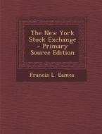 The New York Stock Exchange di Francis L. Eames edito da Nabu Press