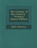 Custom of the Country di Edith Wharton edito da Nabu Press