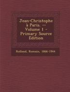 Jean-Christophe a Paris. -- Volume 1 - Primary Source Edition di Romain Rolland edito da Nabu Press