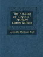 The Rending of Virginia - Primary Source Edition di Granville Davisson Hall edito da Nabu Press