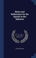 Notes And Reflections On The Epistle To The Hebrews di Arthur Pridham edito da Sagwan Press