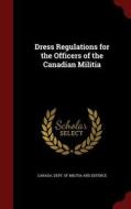 Dress Regulations For The Officers Of The Canadian Militia edito da Andesite Press