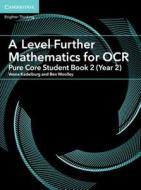 A Level Further Mathematics for OCR A Pure Core Student Book 2 (Year 2) di Vesna Kadelburg, Ben Woolley edito da Cambridge University Pr.