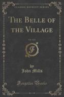The Belle Of The Village, Vol. 3 Of 3 (classic Reprint) di John Mills edito da Forgotten Books
