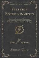 Yuletide Entertainments di Ellen M Willard edito da Forgotten Books