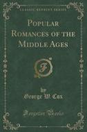 Popular Romances Of The Middle Ages (classic Reprint) di George W Cox edito da Forgotten Books