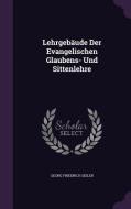 Lehrgebaude Der Evangelischen Glaubens- Und Sittenlehre di Georg Friedrich Seiler edito da Palala Press