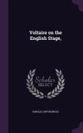 Voltaire On The English Stage, di Harold Lawton Bruce edito da Palala Press