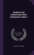 Hopkins And Underwood's New Arithmetics, Book 1 di John William Hopkins edito da Palala Press