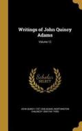 WRITINGS OF JOHN QUINCY ADAMS di John Quincy 1767-1848 Adams, Worthington Chauncey 1858-1941 Ford edito da WENTWORTH PR