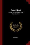 Robert Henri: His Life and Works, with Forty Reproductions di Anonymous edito da CHIZINE PUBN