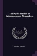 The Dipole Field in an Inhomogeneous Atmosphere di Bernard Friedman edito da CHIZINE PUBN