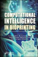 Computational Intelligence in Bioprinting: Challenges and Future Directions edito da WILEY-SCRIVENER