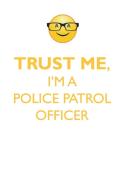 TRUST ME, I'M A POLICE PATROL OFFICER AFFIRMATIONS WORKBOOK Positive Affirmations Workbook. Includes di Affirmations World edito da Positive Life