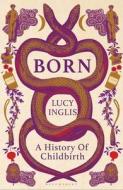 Born di Lucy Inglis edito da Bloomsbury Publishing PLC