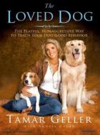 The Loved Dog: The Playful, Nonaggressive Way to Teach Your Dog Good Behavior di Tamar Geller, Andrea Cagan edito da Tantor Media Inc