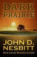 Dark Prairie di John D. Nesbitt edito da WHEELER PUB INC