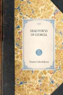 Dead Towns of Georgia di Charles Jones edito da APPLEWOOD
