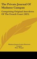 The Private Journal Of Madame Campan: Comprising Original Anecdotes Of The French Court (1825) di Madame Jeanne-Louise-Henriette Campan edito da Kessinger Publishing, Llc