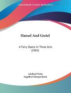 Hansel and Gretel: A Fairy Opera in Three Acts (1905) di Adelheid Wette edito da Kessinger Publishing