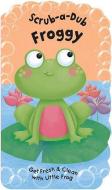 Scrub-A-Dub Froggy: Get Fresh & Clean with Little Frog [With Bath Mitt] edito da Barron's Educational Series