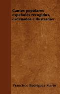 Cantos populares españoles recogidos, ordenados e ilustrados di Francisco Rodriguez Marin edito da Taylor Press