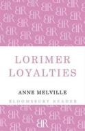 Lorimer Loyalties di Anne Melville edito da Bloomsbury Publishing PLC