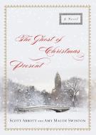 Ghost of Christmas Present di Scott Abbott, Amy Maude Swinton edito da Howard Books