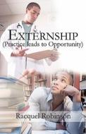 Externship (practice Leads To Opportunity) di Racquel Robinson edito da America Star Books