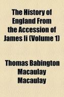The History Of England From The Accession Of James Ii (volume 1) di Thomas Babington Macaulay edito da General Books Llc