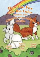 How the Fox Got His Color Bilingual Spanish English di Adele Marie Crouch edito da Createspace