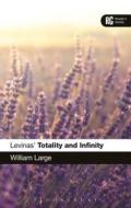 Levinas' 'totality and Infinity': A Reader's Guide di William Large edito da BLOOMSBURY ACADEMIC