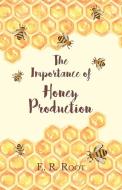 The Importance of Honey Production di E. R. Root edito da Read Books