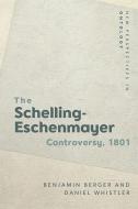 The 1801 Schelling-eschenmayer Controversy di Benjamin Berger, Daniel Whistler edito da Edinburgh University Press
