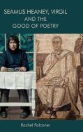 Seamus Heaney, Virgil And The Good Of Poetry di Rachel Falconer edito da Edinburgh University Press