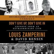 Don't Give Up, Don't Give in: Lessons from an Extraordinary Life di Louis Zamperini, David Rensin edito da Blackstone Audiobooks
