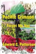 Pacific Crimson - Forget Me Not di Edward C. Patterson edito da Createspace
