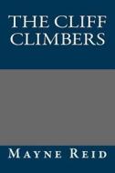 The Cliff Climbers di Thomas Mayne Reid, Mayne Reid edito da Createspace