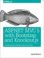 ASP.NET MVC 5 with Bootstrap and Knockout.js di Jamie Munro edito da O'Reilly Media, Inc, USA