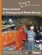 Noise Control in Underground Metal Mining di Department of Health and Human Services, Centers for Disease Cont And Prevention, National Institute Fo Safety and Health edito da Createspace