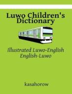 Luwo Children's Dictionary: Illustrated Luwo-English, English-Luwo di Kasahorow edito da Createspace